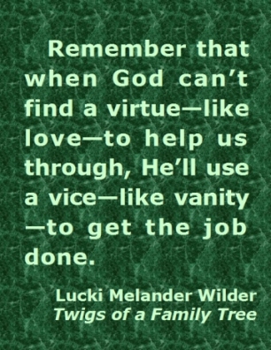 Rememer that when God can't find a virtue--like love---to help us through, He'll use a vice--like vanity--to get the job done. #TwoSidesSameCoin #GetTheJobDone #Recovery